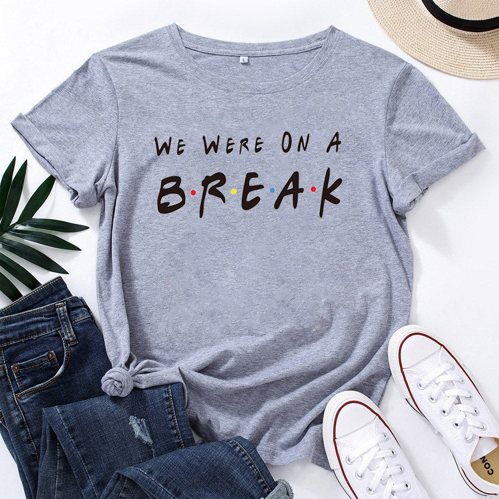 WE WERE ON A BREAK Graphic Tee Shirt Femme Pattern Cotton Women T Shirt Personalized Round Neck TShirt Woman Top