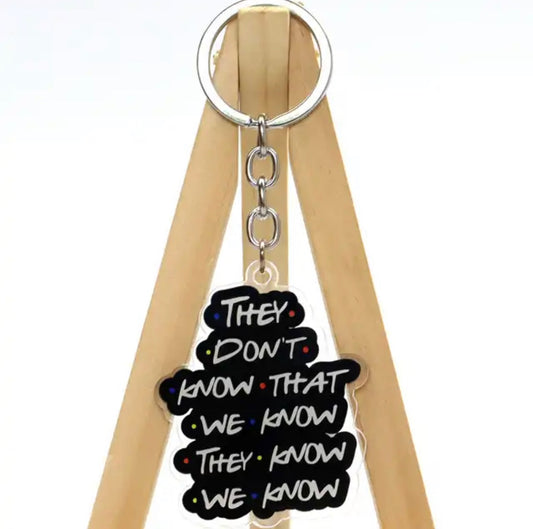 FRIENDS They Don't Know We Know They Know! Key Ring