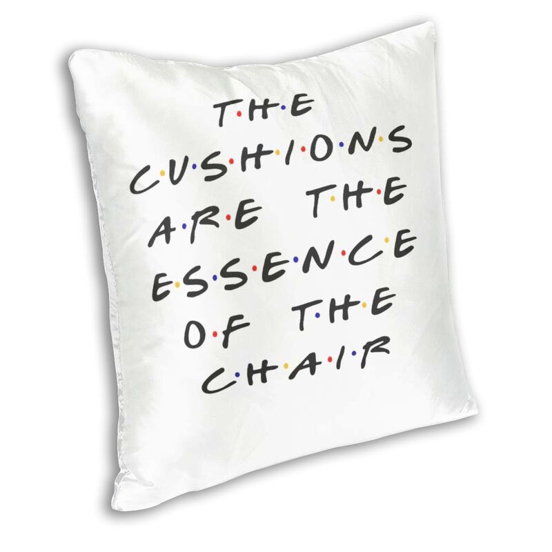 The Cushions Are The Essence Of The Chair Cushion Cover Print Friends Tv Show Throw Pillow Case for Car Pillowcase Home Decor